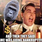 APES together strong | And then they said AMC was going bankrupt!!!! | image tagged in memes,good fellas hilarious,amc,apes,take off,moon landing | made w/ Imgflip meme maker