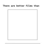 There are better films than this film