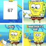 Spongebob yeet | People getting 
annoyed; 67; 2026:; Thank gosh it's
Gone | image tagged in spongebob yeet | made w/ Imgflip meme maker