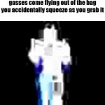 Is the gas worse than the mystery juice? | when you boutta throw out the trash but them toxic soman/mustard gasses come flying out of the bag you accidentally squeeze as you grab it | image tagged in gifs,fun | made w/ Imgflip video-to-gif maker