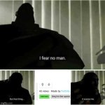 seriously no upvotes? | image tagged in i fear no man,sad | made w/ Imgflip meme maker