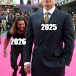 true | 2025; 2026 | image tagged in sneaking up | made w/ Imgflip meme maker
