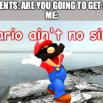 FREEDOM IS MINE BOI! | My Parents: Are you going to get a girl?
Me: | image tagged in mario aint no simp,smg4 | made w/ Imgflip meme maker