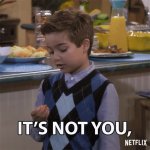 Its not you its me GIF Template