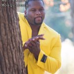 Black guy hiding behind tree | Me: exists
Mosquitoes: | image tagged in black guy hiding behind tree | made w/ Imgflip meme maker