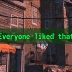 Fallout 4 Everyone liked that