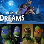 2012 Turtles excited for In Your Dreams (2025) | image tagged in who's excited for in your dreams 2025 template,tmnt,in your dream,nickelodeon,netflix,deviantart | made w/ Imgflip meme maker