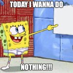 Today I wanna do noting! | Today I wanna do; NOTHING!!! | image tagged in today on the calendar | made w/ Imgflip meme maker