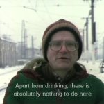 Apart from drinking there is absolutely nothing to do here