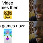 Disappointed Black Guy | Video games then:; Video games now: | image tagged in disappointed black guy | made w/ Imgflip meme maker