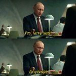 Putyin Yes Very sad anyway