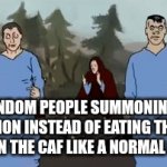 they do anything but eat | Random people summoning a demon instead of eating their lunch in the caf like a normal person | image tagged in gifs,summon,meme,food | made w/ Imgflip video-to-gif maker