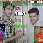 Friendship ended | philyakotgames; Flick7 | image tagged in friendship ended | made w/ Imgflip meme maker
