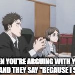 bruh why | when you're arguing with your parent and they say "because i said so" | image tagged in gifs,memes,relatable | made w/ Imgflip video-to-gif maker