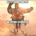 Conquest and Oliver | All S2 exams and ppt; Me trying to breathe | image tagged in conquest and oliver | made w/ Imgflip meme maker