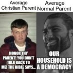 And Christians wonder why their religion is declining | Average Normal Parent; Average Christian Parent; Our household is a democracy; Honor thy parent! You don't talk back to me! The Bible Says... | image tagged in average fan vs average enjoyer | made w/ Imgflip meme maker