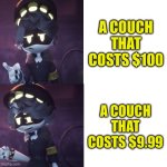 OMG SOME PEOPLE ARE SOOOOOO PICKY | A couch that costs $100; a couch that costs $9.99 | image tagged in serial designation n drake meme | made w/ Imgflip meme maker