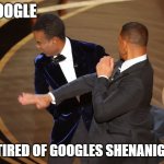 Google Spying and feeding me ads | Google; Me tired of googles shenanigans | image tagged in will smack chris,slap the taste out of your mouth,u can get a slap 4 that,slap back,slap battle,bitch slap | made w/ Imgflip meme maker