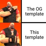 Using this template be like | The OG template; This template | image tagged in heavy drake,team fortress 2,drake hotline bling,tf2 heavy,funny memes,memes | made w/ Imgflip meme maker