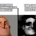 Teacher's Copy | The side effects; People having fun in pharmaceutical commercials | image tagged in teacher's copy | made w/ Imgflip meme maker