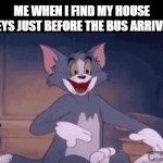House Keys | Me when I find my house keys just before the bus arrives | image tagged in gifs,tom and jerry,keys,school | made w/ Imgflip video-to-gif maker