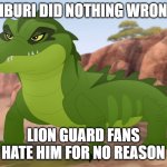 Kiburi is good | kiburi did nothing wrong; lion guard fans hate him for no reason | image tagged in kiburi | made w/ Imgflip meme maker