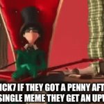 Oh flick7 | Flick7 if they got a penny after every single meme they get an upvote on | image tagged in gifs,flick7 | made w/ Imgflip video-to-gif maker