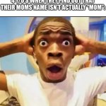NO WAY | 4 y/o’s when they find out that their moms name isn’t actually “mom”: | image tagged in surprised black guy,name,memes,funny | made w/ Imgflip meme maker
