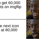 Looks like it's time to start grinding | You get 60,000 points on imgflip; The next icon is at 80,000 | image tagged in disappointed black guy,imgflip points,bread,kirby says you suck,chicken jockey,who reads these | made w/ Imgflip meme maker