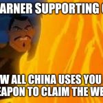 Now all of China | Dot warner supporting china:; Now all china uses you as the weapon to claim the west sea | image tagged in now all of china | made w/ Imgflip meme maker