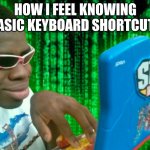ctrl w instantly delete tab | How I feel knowing basic keyboard shortcuts | image tagged in hacker with a laptop,keyboard | made w/ Imgflip meme maker