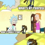 minecraft | what's my purpose; mine 3 cobble stone; oh my god | image tagged in what's my purpose - butter robot,minecraft | made w/ Imgflip meme maker
