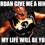 this is us who are trying to solve the ARG of plushy playtime | Jordan GIVE ME A HINT; AND MY LIFE WILL BE YOURS | image tagged in kratos and my life is yours | made w/ Imgflip meme maker