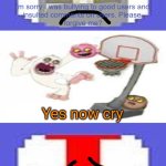 who denies turbodabestboi's apology? | Yes now cry | image tagged in who denies turbodabestboi's apology | made w/ Imgflip meme maker