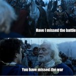 Have I missed the battle?