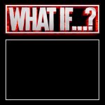 What If...? Meme Template template