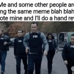 Idk | Me and some other people are making the same meme blah blah blah upvote mine and I'll do a hand reveal | image tagged in gifs,memes,meme,funny,funny meme,funny memes | made w/ Imgflip video-to-gif maker