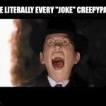 ... | Quite literally every "joke" creepypasta | image tagged in gifs,creepypasta | made w/ Imgflip video-to-gif maker