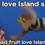 I have one thing to say… Fruit love Island sucks | Fruit love Island sucks; Stay mad fruit love Island fans | image tagged in brooklyn guy screaming at tito | made w/ Imgflip meme maker