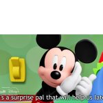 It's a surprise pal that will help us later meme