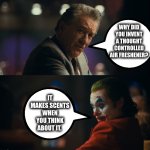 It makes scents | Why did you invent a thought controlled air freshener? It makes scents when you think about it. | image tagged in let me get this straight murray,joke,pun,dad joke,silly | made w/ Imgflip meme maker