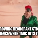 Enter Title ahh moment | Me throwing deodorant sticks at the audience when TADC hits theaters | image tagged in gifs,funny memes | made w/ Imgflip video-to-gif maker