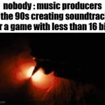 they go so hard for no reason!!! | nobody : music producers in the 90s creating soundtracks for a game with less than 16 bits | image tagged in gifs,gaming,music,tag | made w/ Imgflip video-to-gif maker
