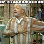 It's either my grade goes up or it tanks really badly... | Me every time I have an Exam or quiz coming up | image tagged in fred sanford heart attack | made w/ Imgflip meme maker