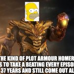 Thanos in armour | the kind of plot armour homer has to take a beating every episode for 37 years and still come out alive | image tagged in thanos in armour,plot armour,the simpsons,meme,funny,homer | made w/ Imgflip meme maker