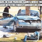 why js why | cars in car parking games when they crash into the tiniest amount of cones | image tagged in car wreck | made w/ Imgflip meme maker