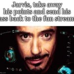 Jarvis take him away meme