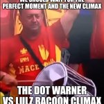 This not makin me bored | We should wait for the perfect moment and the new climax; The dot warner vs lulz racoon climax | image tagged in macedonia fan with a broken drum | made w/ Imgflip meme maker