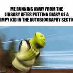 A clever title for your gif! | me running away from the library after putting diary of a wimpy kid in the autobiography section | image tagged in gifs,meme,doawk,shitpost | made w/ Imgflip video-to-gif maker
