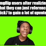 we may have found a cheat code | imgflip users after realizing that they can just reference Flick7 to gain a lot of upvotes | image tagged in gifs,imgflip users,flick7,upvotes | made w/ Imgflip video-to-gif maker